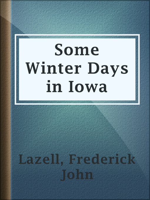 Title details for Some Winter Days in Iowa by Frederick John Lazell - Available